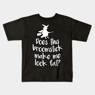 Does This Broomstick Make Me Look Fat? Kids T-Shirt